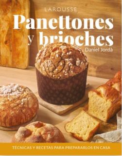 PANETTONES Y BRIOCHES (TÉCNICAS Y RECETAS PARA PREPARLOS EN CASA. Daniel Jordà